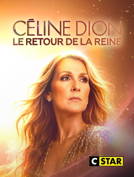 CSTAR - Céline Dion : le retour de la reine