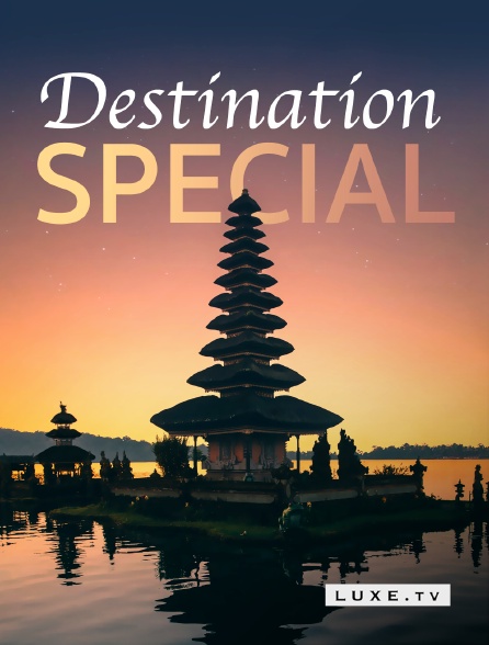 Luxe TV - Destination Special en replay