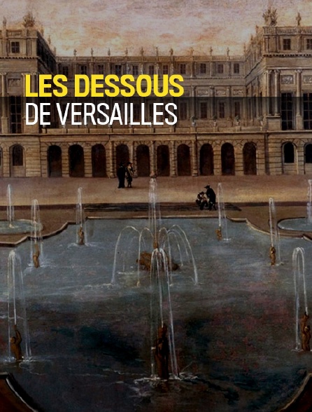 Les dessous de Versailles