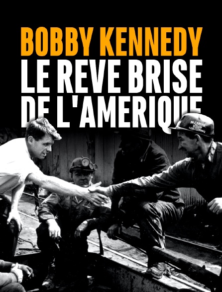 Bobby Kennedy, le rêve brisé de l'Amérique