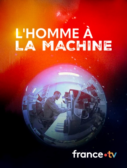 France.tv - L'Homme à la Machine