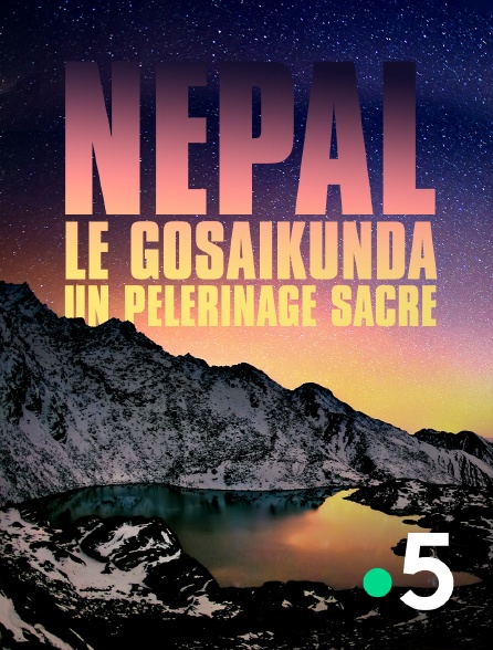 France 5 - Népal, le Gosaikunda un pèlerinage sacré