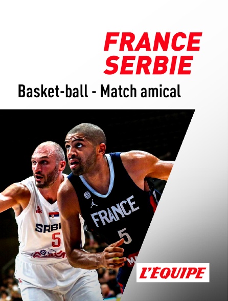 L'Equipe - Basket-ball - Match amical : France / Serbie