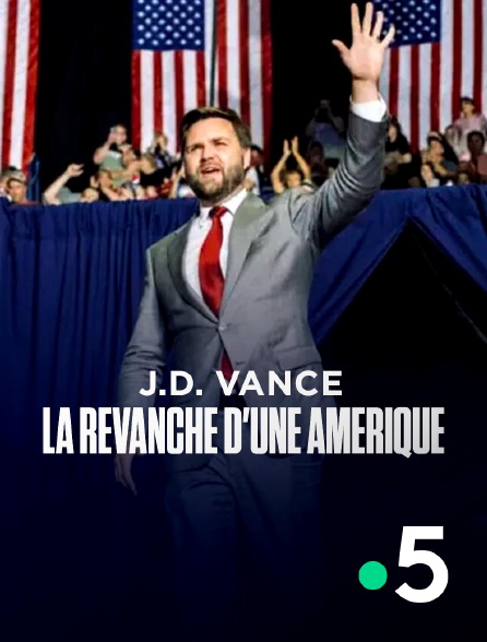 France 5 - J.D. Vance : la revanche d'une Amérique