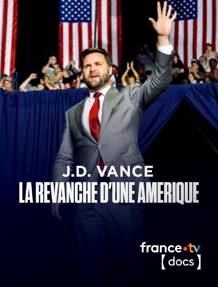 France TV Docs - J.D. Vance : la revanche d'une Amérique