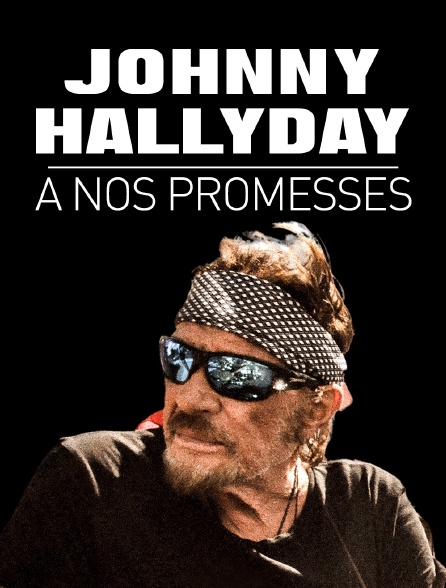 Johnny Hallyday A Nos Promesses En Streaming Molotov Tv