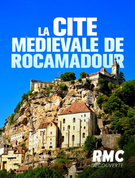 RMC Découverte - La cité médiévale de Rocamadour