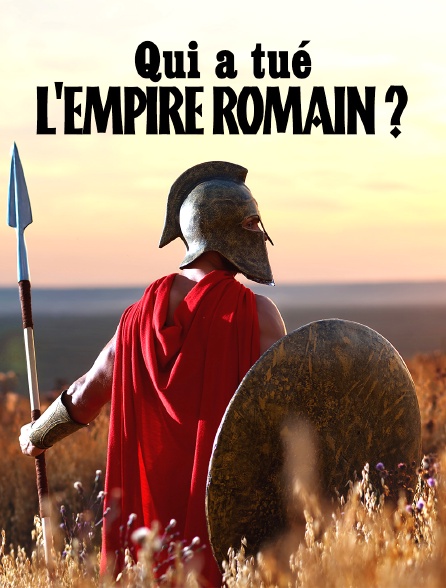 Qui a tué l'Empire romain ?