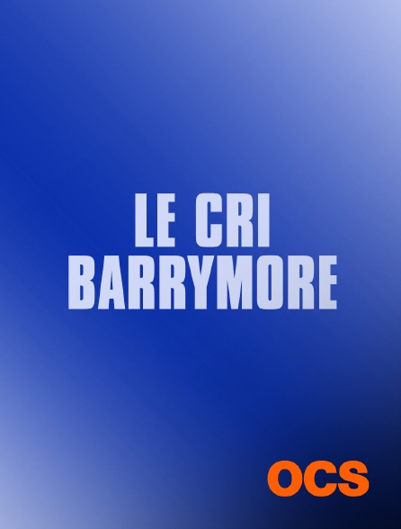 OCS - Le cri Barrymore