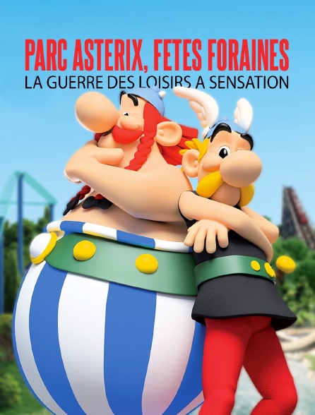 Parc Asterix, fêtes foraines : la guerre des loisirs à sensation
