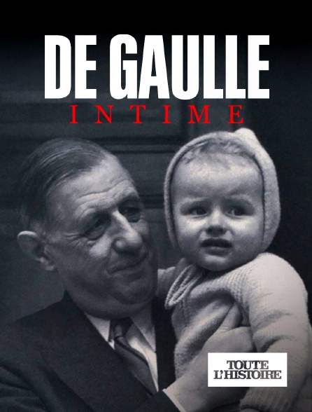 Toute l'Histoire - De Gaulle intime