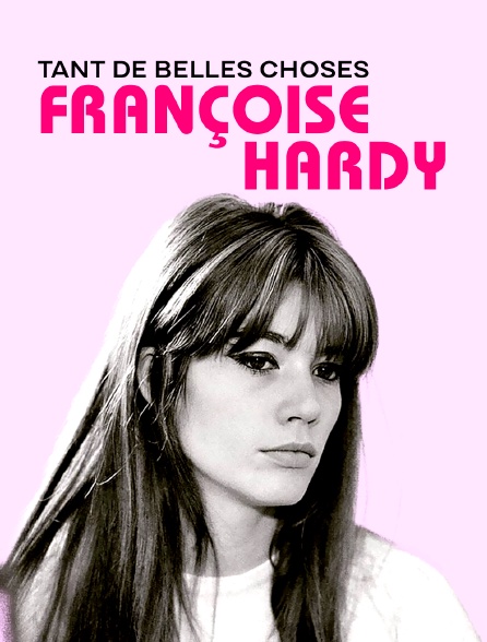 Françoise Hardy, tant de belles choses