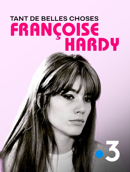 France 3 - Françoise Hardy, tant de belles choses