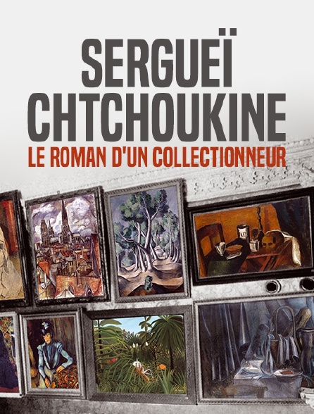 Sergueï Chtchoukine, le roman d'un collectionneur