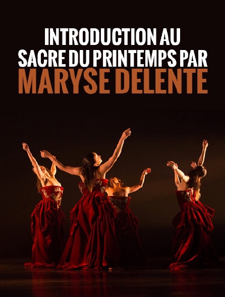 Introduction au «Sacre du Printemps» par Maryse Delente