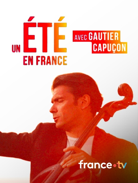 france.tv - Gautier Capuçon : symphonie d'un été en France en replay