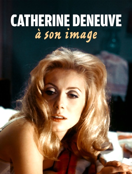 Catherine Deneuve, à son image