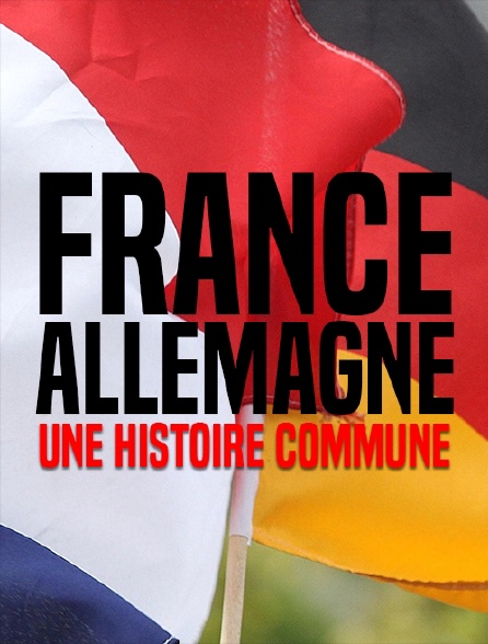 France-Allemagne, une histoire commune