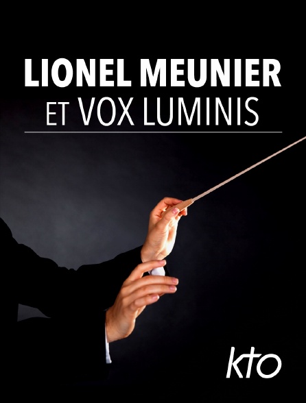 KTO - Lionel Meunier et Vox Luminis