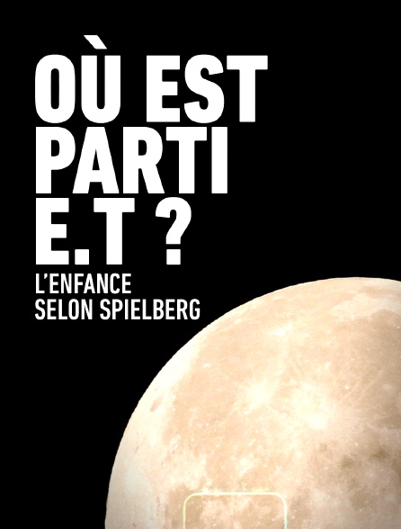 Où est parti E.T. ? L'enfance selon Spielberg