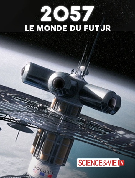 Science et Vie TV - 2057, le monde du futur