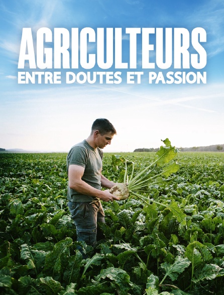 Agriculteurs : entre doutes et passion