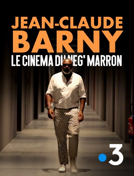 France 3 - Jean-Claude Barny, le cinéma du Nèg maron