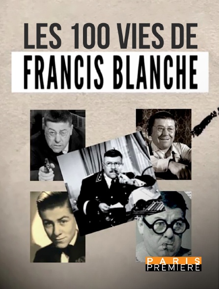 Paris Première - Les 100 vies de Francis Blanche