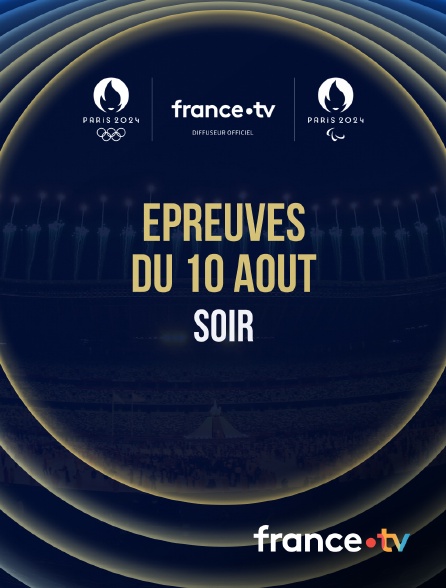 france.tv - Paris 2024 - Epreuves du 10 août : Session du soir