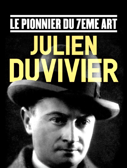 Julien Duvivier, le pionnier du 7ème art