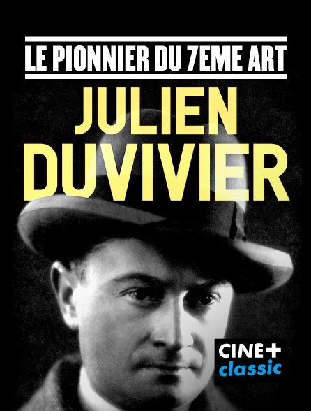 CINE+ Classic - Julien Duvivier, le pionnier du 7ème art
