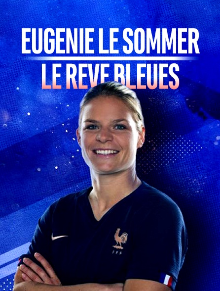 Eugénie le Sommer : le rêve Bleues