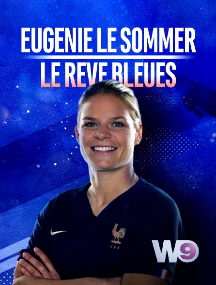 W9 - Eugénie le Sommer : le rêve Bleues