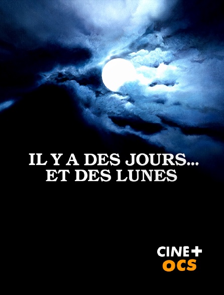 CINÉ Cinéma - Il y a des jours... et des lunes