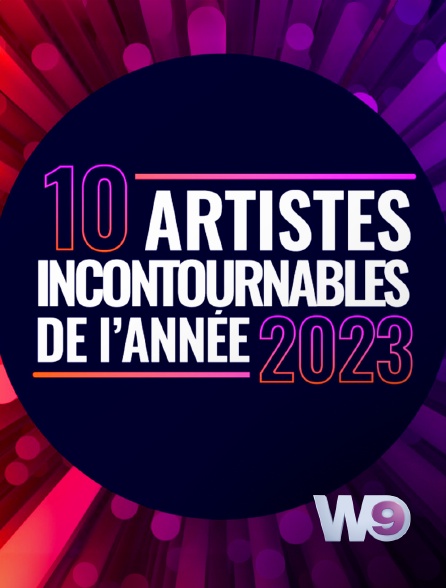 W9 - Les 10 artistes incontournables de l'année 2023