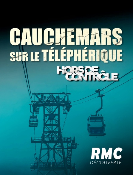 RMC Découverte - Cauchemars sur le téléphérique