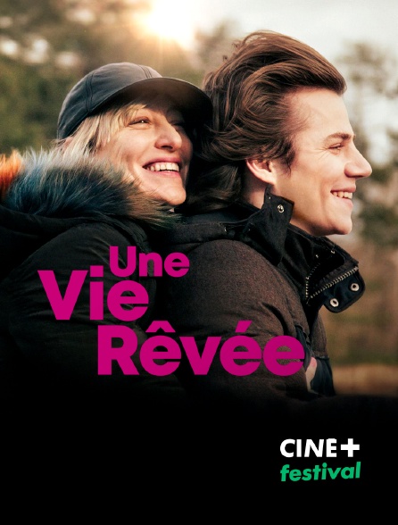 CINE+ Festival - Une vie rêvée