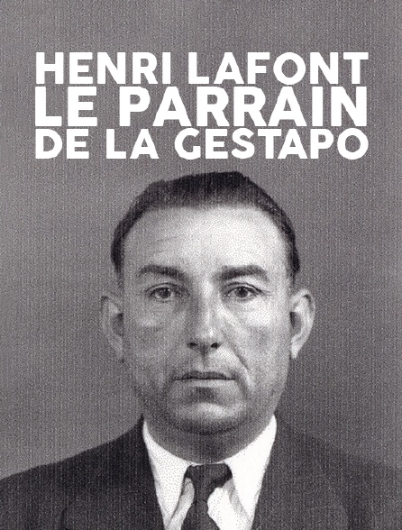 Henri Lafont, le parrain de la Gestapo