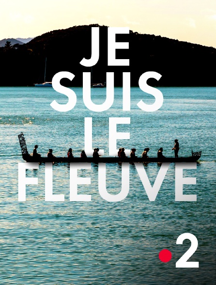 France 2 - Je suis le fleuve