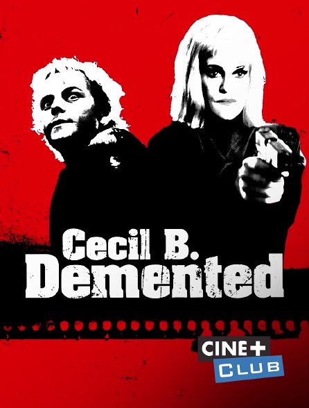 Ciné+ Club - Cecil B. DeMented