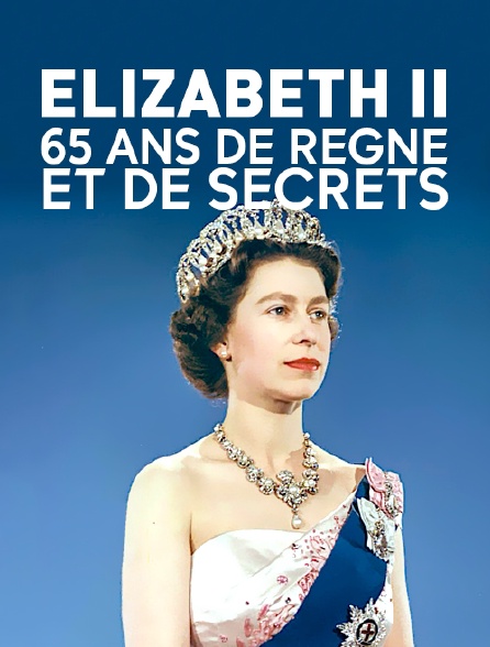 Elizabeth II, 65 ans de règne et de secrets