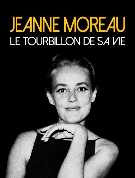 Jeanne Moreau, le tourbillon de sa vie