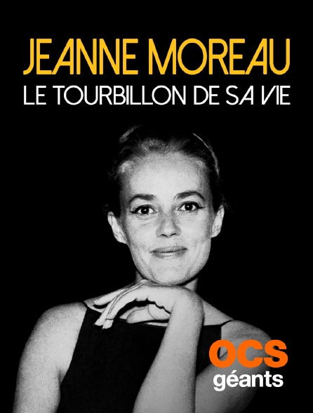 OCS Géants - Jeanne Moreau, le tourbillon de sa vie