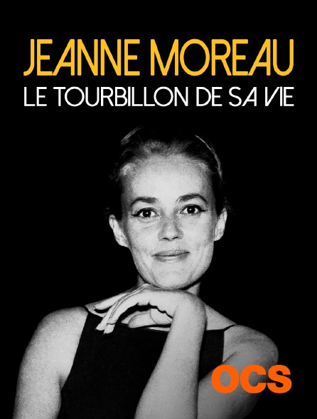 OCS - Jeanne Moreau, le tourbillon de sa vie