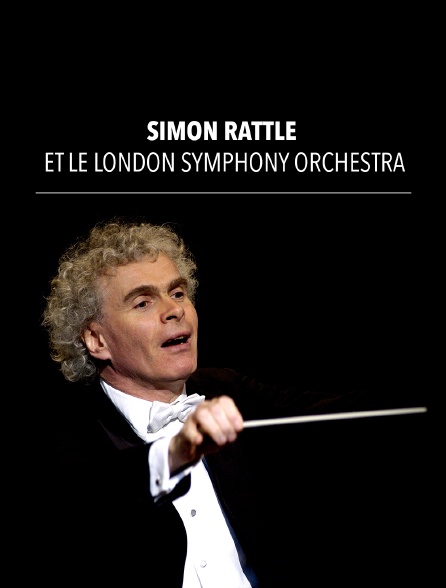 Simon Rattle et le London Symphony Orchestra