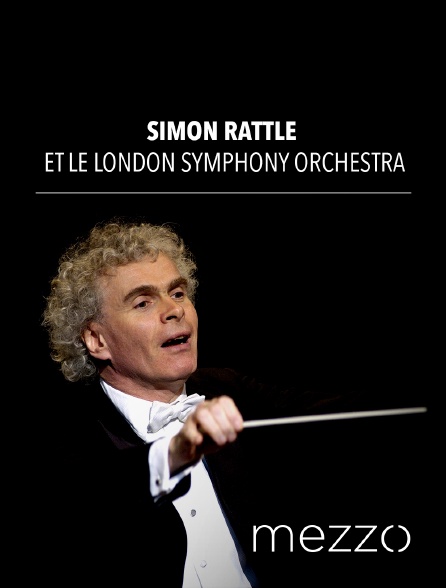 Mezzo - Simon Rattle et le London Symphony Orchestra