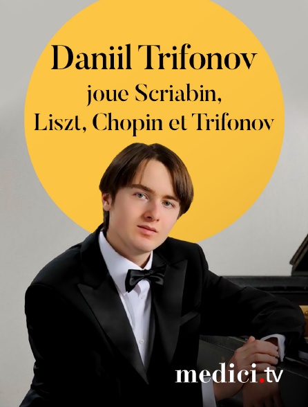 Medici - Daniil Trifonov joue Scriabin, Liszt, Chopin et Trifonov