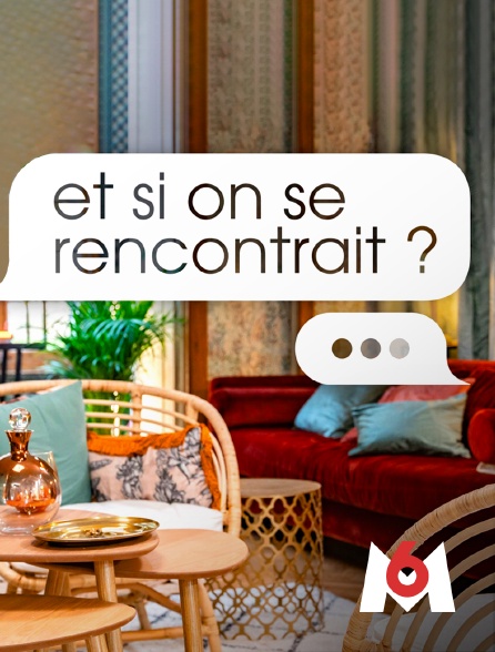 M6 - Et si on se rencontrait ?