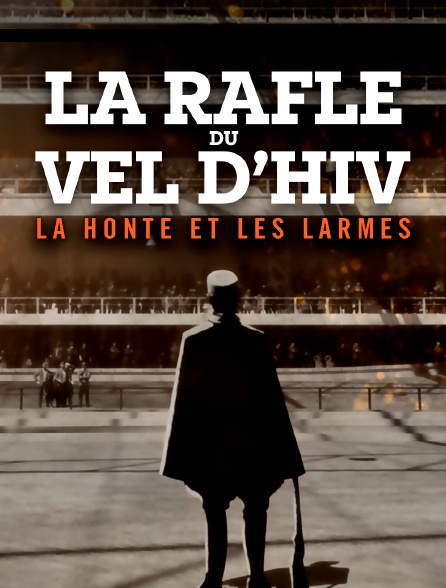 La rafle du Vel d'Hiv, la honte et les larmes