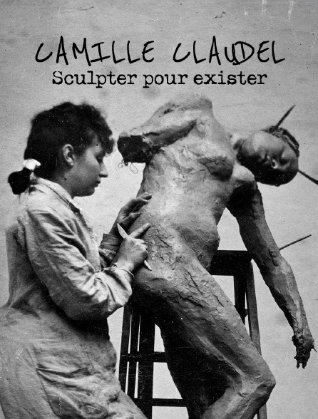 Camille Claudel, sculpter pour exister